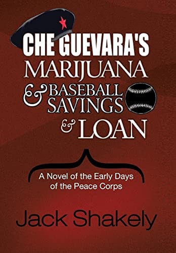 Che Guevara's Marijuana & Baseball Savings & Loan A Novel of the Early Days of the Peace Corps