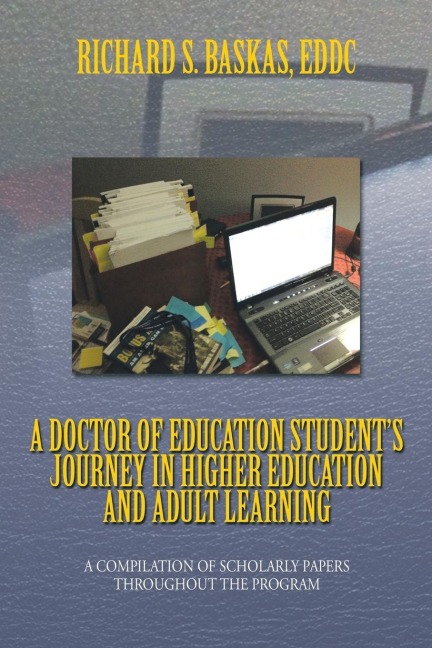 A Doctor of Education Students Journey in Higher Education and Adult Learning: A Compilation of Scholarly Papers Throughout the Program