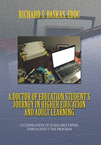 A Doctor of Education Student's Journey in Higher Education and Adult Learning A Compilation of Scholarly Papers Throughout the Program