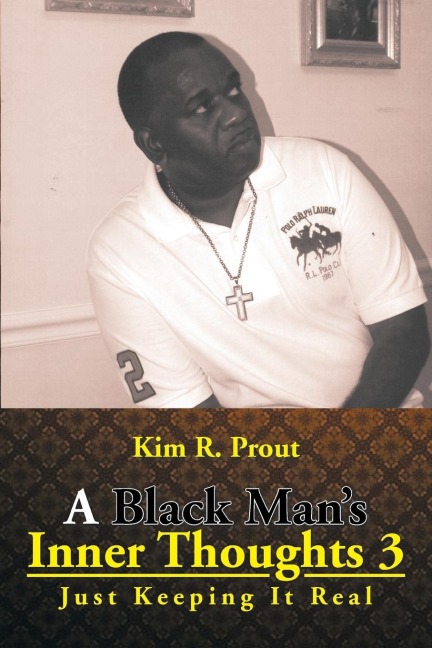 A Black Mans Inner Thoughts 3: Just Keeping It Real