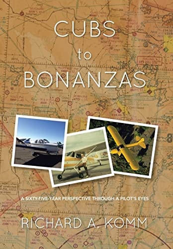Cubs to Bonanzas A Sixty-Five-Year Perspective Through a Pilot's Eyes