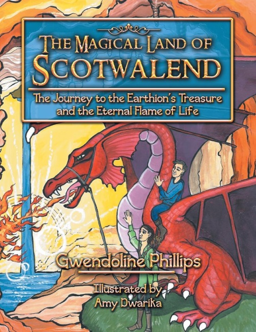 The Magical Land of Scotwalend The Journey to the Earthions treasure and the Eternal Flame of Life: The Journey to the Earthions treasure and the Eternal Flame of Life