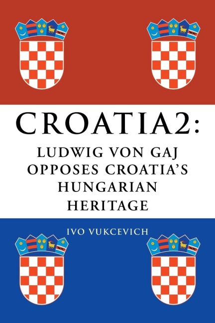 Croatia 2: Ludwig Von Gaj Opposes Croatias Hungarian Heritage