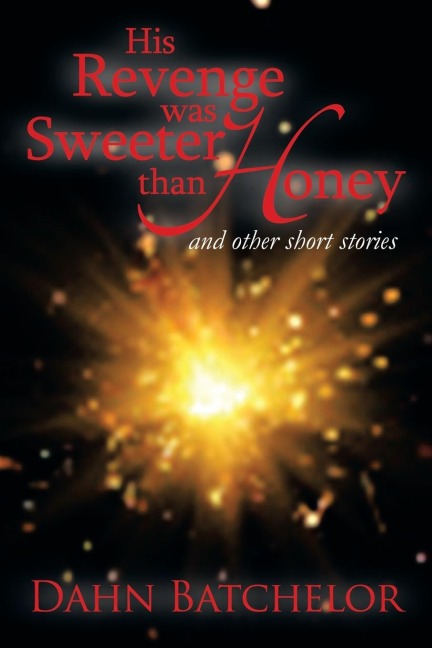 His Revenge Was Sweeter Than Honey: And Other Short Stories