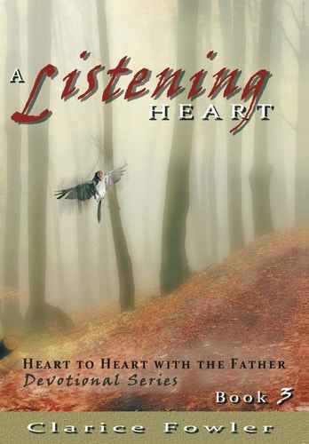 A Listening Heart Heart to Heart with the Father Devotional Series Book 3