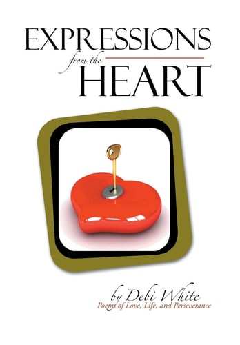 Expressions from the Heart Poems of Love, Life, and Perseverance