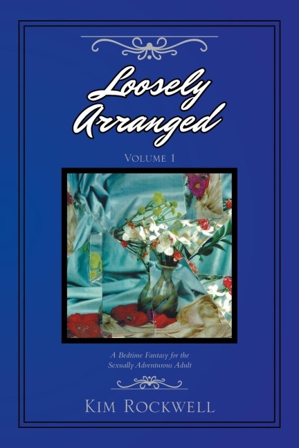 Loosely Arranged Volume I: A Bedtime Fantasy for the Sexually Adventurous Adult