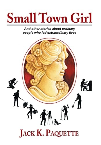 Small Town Girl And Other Stories about Ordinary People Who Led Extraordinary Lives