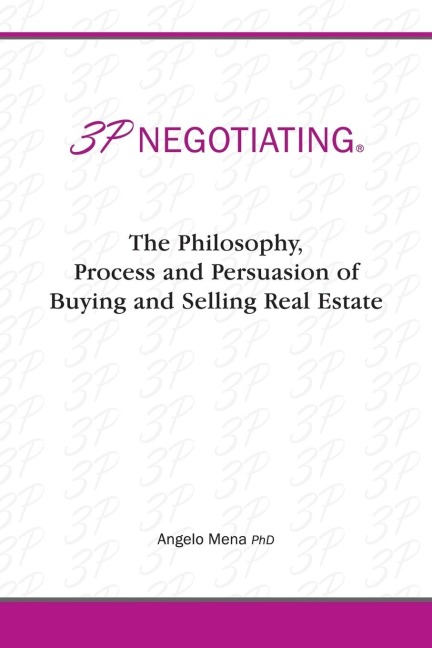 3p Negotiating: The Philosophy, Process and Persuasion of Buying and Selling Real Estate