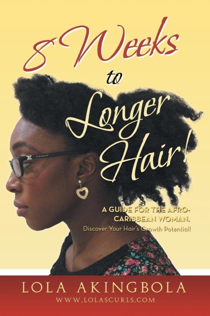 8 Weeks to Longer Hair!: A Guide for the Afro-Caribbean Woman. Discover Your Hairs Growth Potential!