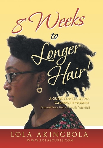 8 Weeks to Longer Hair! A Guide for the Afro-Caribbean Woman. Discover Your Hair's Growth Potential!