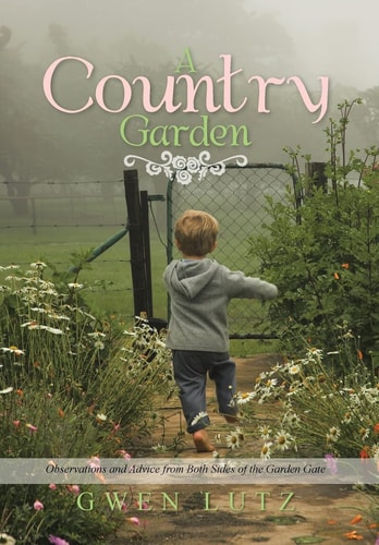 A Country Garden Observations and Advice from Both Sides of the Garden Gate