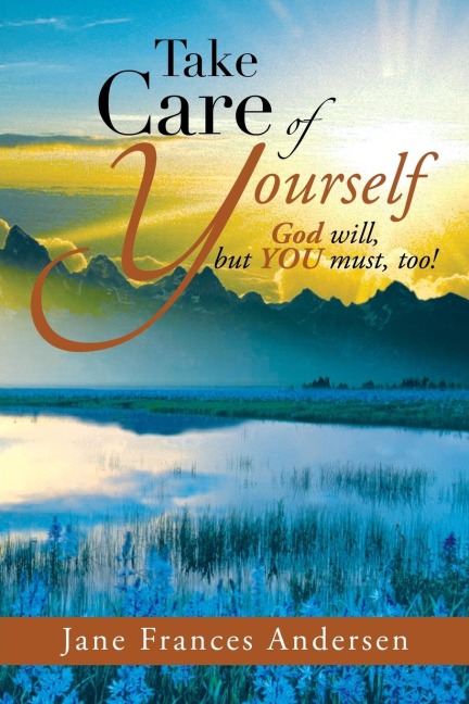 Take Care of Yourself: God Will, But You Must, Too!