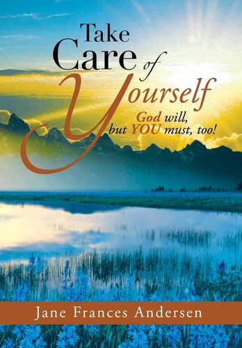 Take Care of Yourself God Will, But You Must, Too!
