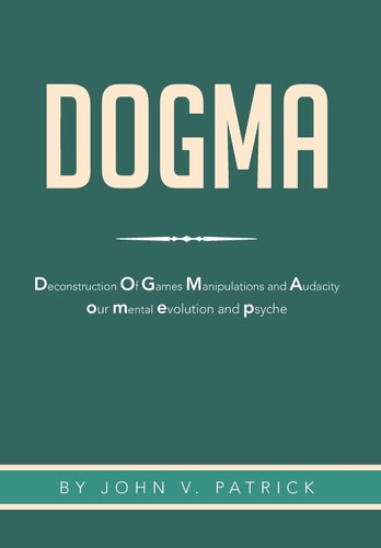 Dogma The Deconstruction and Evolution of Our Psyche