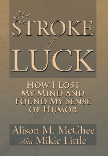 My Stroke of Luck How I Lost My Mind and Found My Sense of Humor