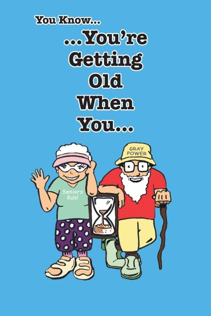 You Know Youre Getting Old When You...