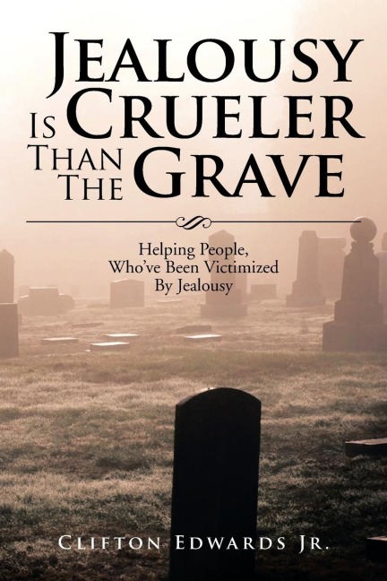 Jealousy Is Crueler Than the Grave: Helping People, Who've Been Victimized by Jealousy