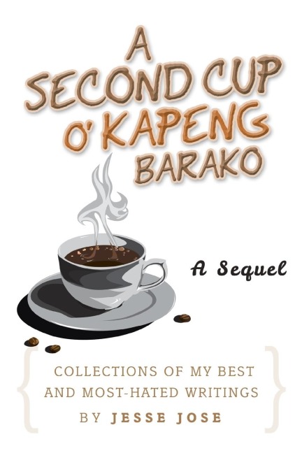 A Second Cup O Kapeng Barako: Collections of My Best and Most-Hated Writings