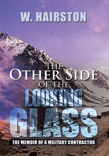 The Other Side of the Looking Glass The Memoir of a Military Contractor
