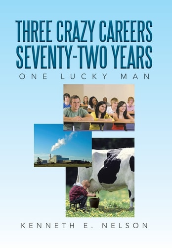 Three Crazy Careers Seventy-Two Years One Lucky Man