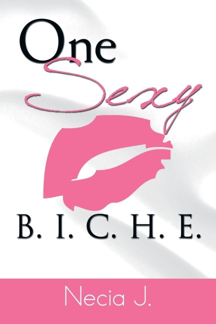One Sexy B. I. C. H. E.