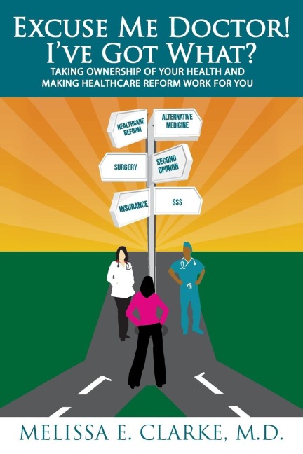 Excuse Me Doctor! Ive Got What?: Taking Ownership of Your Health and Making Healthcare Reform Work for You