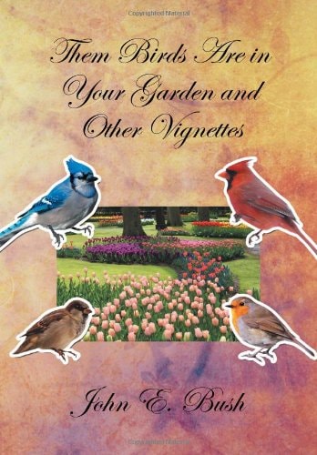Them Birds Are in Your Garden and Other Vignettes