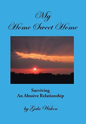 My Home Sweet Home Surviving an Abusive Relationship