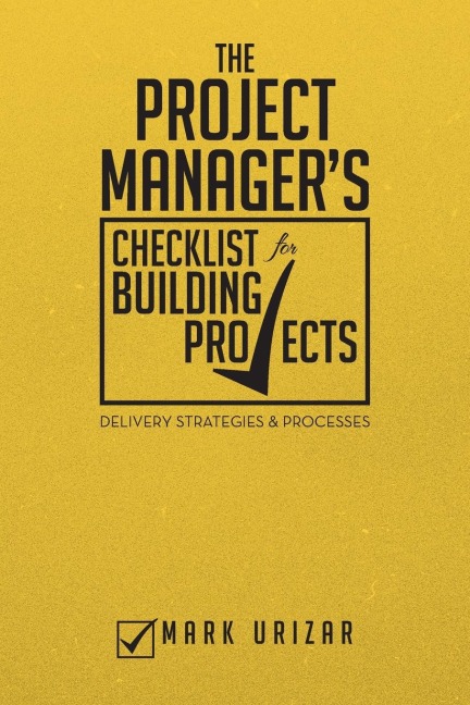 The Project Managers Checklist for Building Projects: Delivery Strategies & Processes