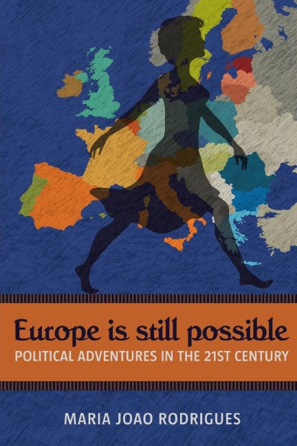 Europe Is Still Possible: Political Adventures in the 21st Century