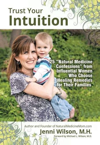 Trust Your Intuition 25 ''Natural Medicine Confessions'' from Influential Women Who Use Healing Remedies for Their Families