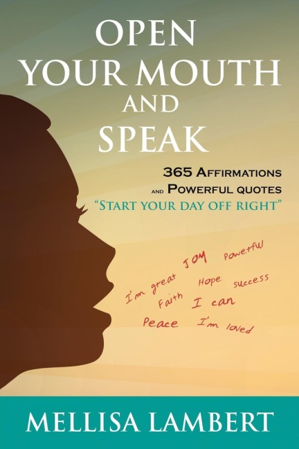 Open Your Mouth and Speak: 365 Affirmations and Powerful Quotes