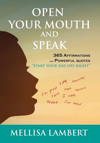 Open Your Mouth and Speak 365 Affirmations and Powerful Quotes