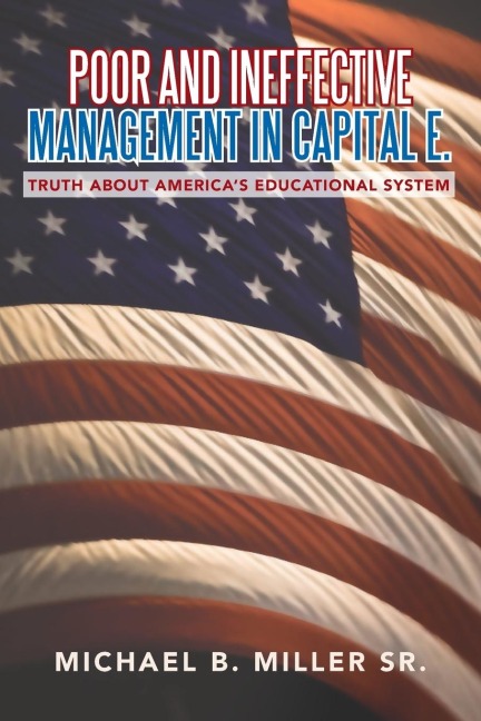 Poor and Ineffective Management in Capital E.: Truth about Americas Educational System