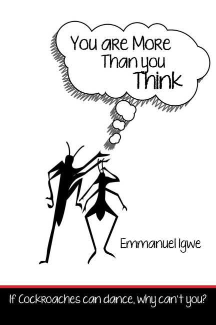 You Are More Than You Think: If Cockroaches Can Dance, Why Cant You?