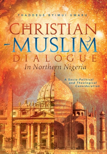 Christian-Muslim Dialogue in Northern Nigeria A Socio-Political and Theological Consideration