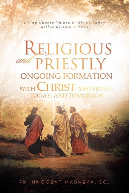 Religious and Priestly Ongoing Formation with Christ Yesterday, Today, and Tomorrow: Living Ubuntu Values in Africa Today Within Religious Vows