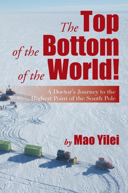 The Top of the Bottom of the World!: A Doctors Journey to the Highest Point of the South Pole