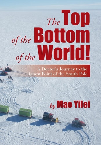 The Top of the Bottom of the World! A Doctor's Journey to the Highest Point of the South Pole