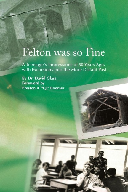 Felton Was So Fine: A Teenagers Impressions of 50 Years Ago, with Excursions Into the More Distant Past