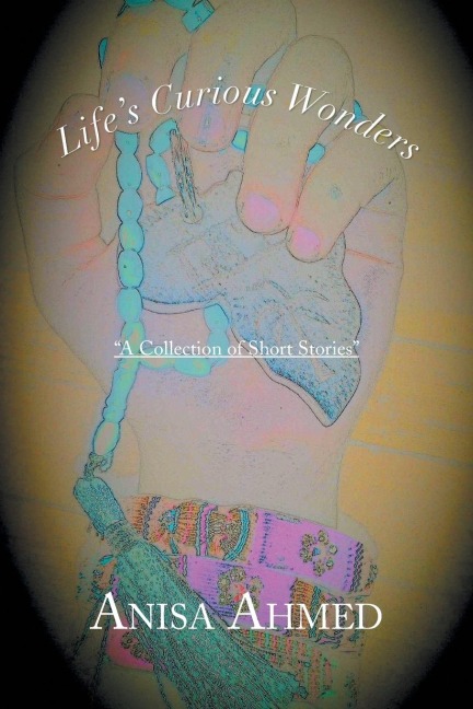 Lifes Curious Wonders: A Collection of Short Stories