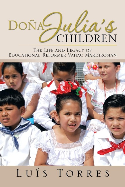 Dona Julias Children: The Life and Legacy of Educational Reformer Vahac Mardirosian