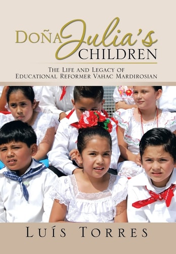 Doña Julia's Children The Life and Legacy of Educational Reformer Vahac Mardirosian