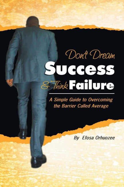 Dont Dream Success & Think Failure: A Simple Guide to Overcoming the Barrier Called Average
