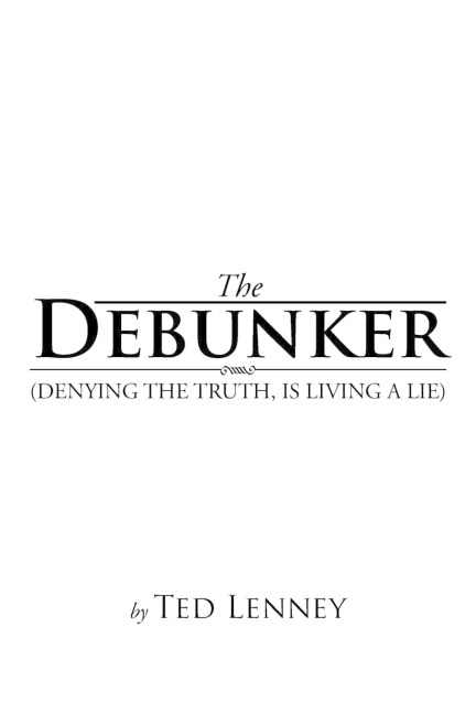 The Debunker: (Denying the Truth, Is Living a Lie)