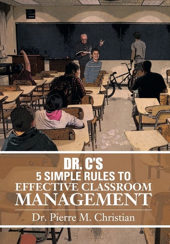 Dr. C¡¦s 5 Simple Rules to Effective Classroom Management