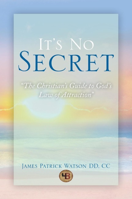 Its No Secret: The Christians Guide to Gods Law of Attraction