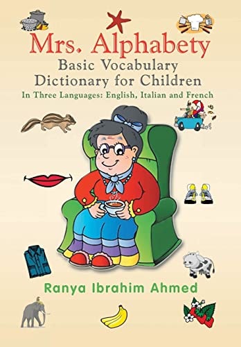Mrs. Alphabety Basic Vocabulary Dictionary for Children In Three Languages: English, Italian and French