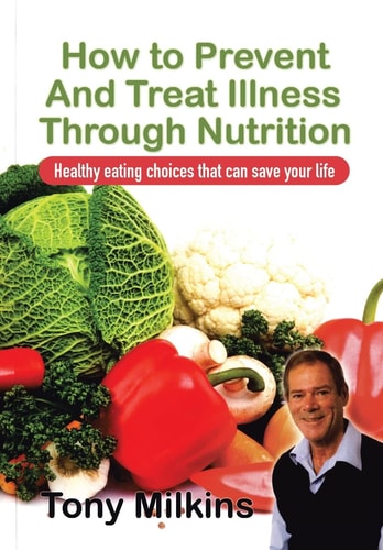 How to Prevent and Treat Illness Through Nutrition Healthy Eating Choices That Can Save Your Life.